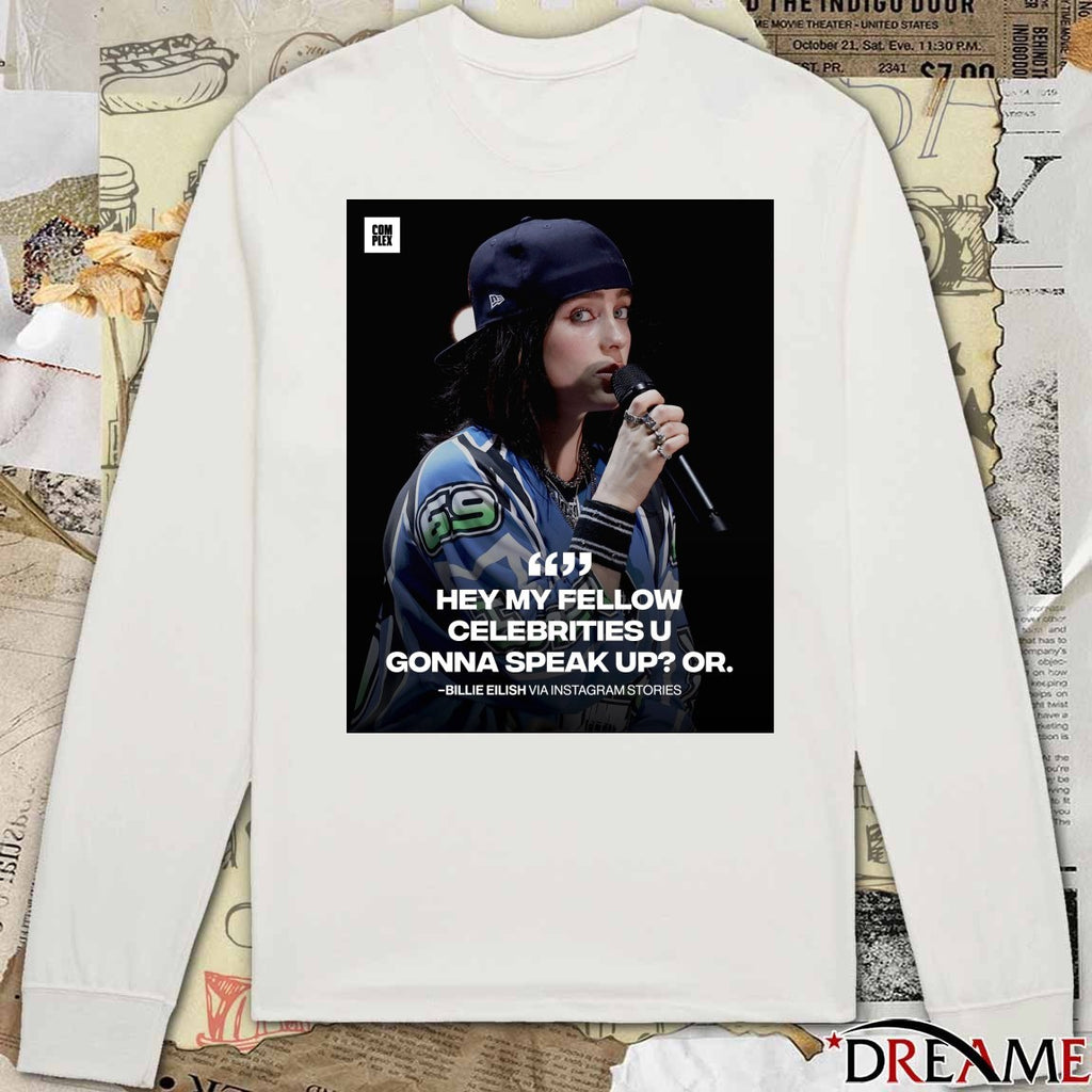 Hey My Fellow Celebrities U Gonna Speak Up Or Billie Eilish Poster t-shirt