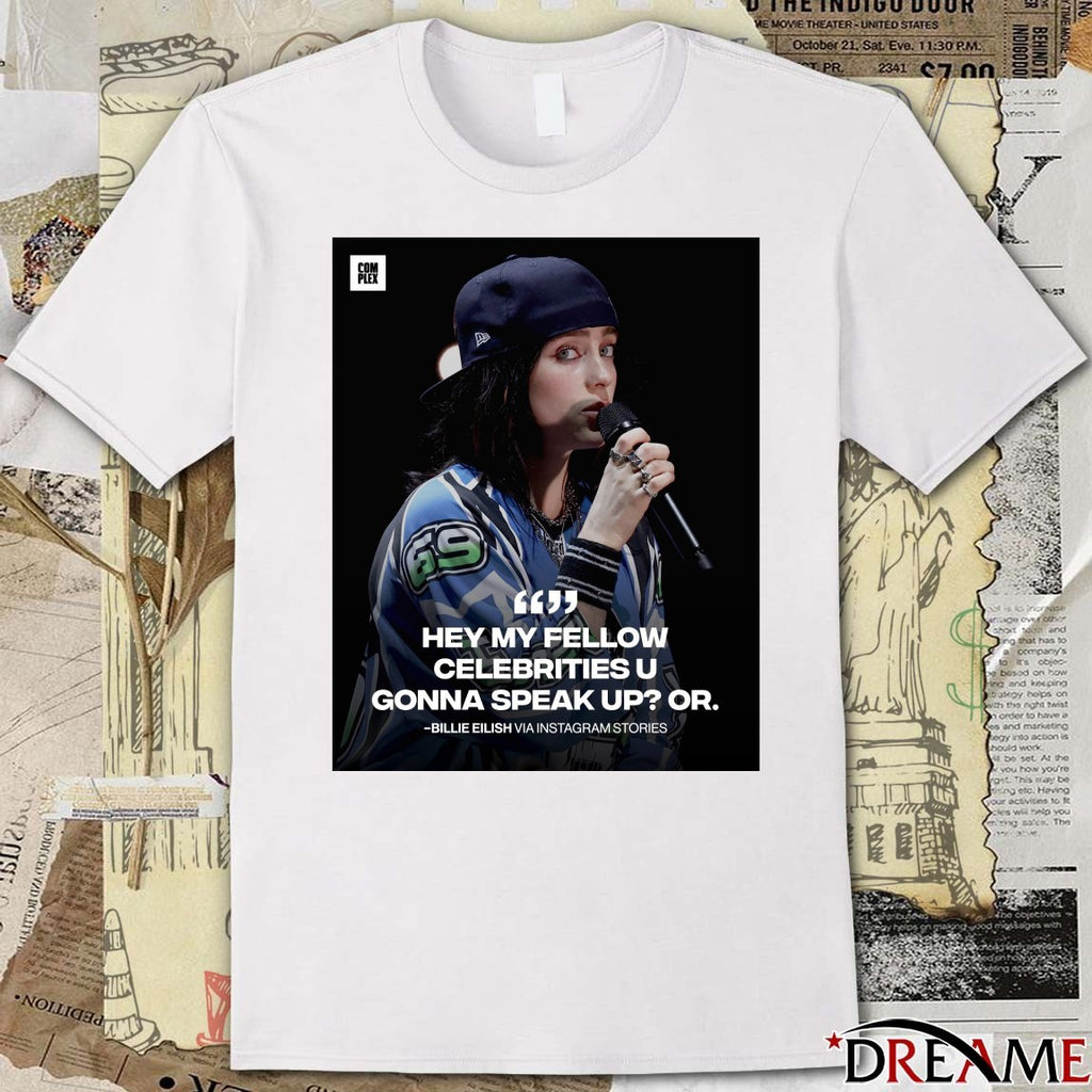 Hey My Fellow Celebrities U Gonna Speak Up Or Billie Eilish Poster t-shirt