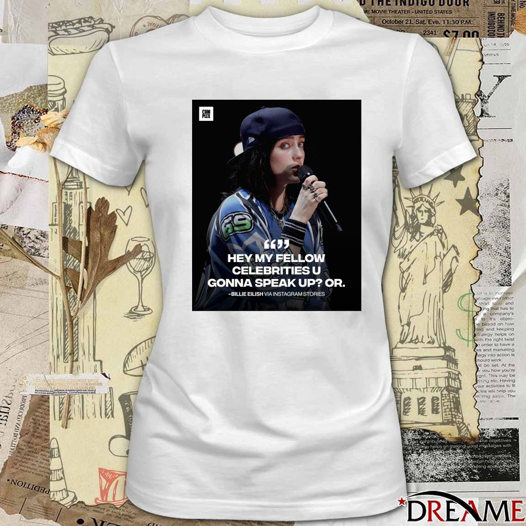 Hey My Fellow Celebrities U Gonna Speak Up Or Billie Eilish Poster t-shirt