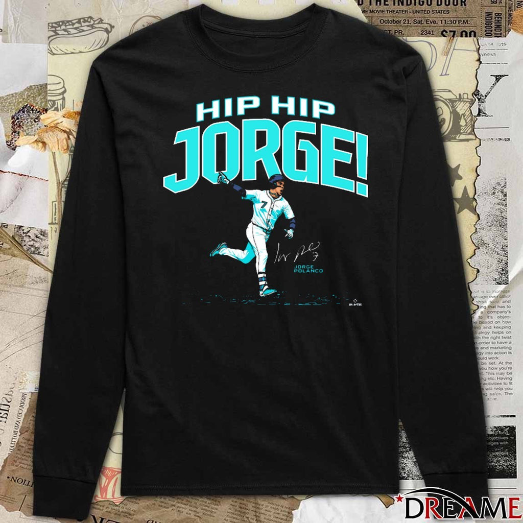 Hip Hip Jorge! The Clincher Jorge Polanco Seattle Mariners MLB Signature t–shirt