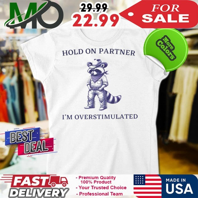 Hold On I’m Overstimulated Cowboy Raccoon Shirt