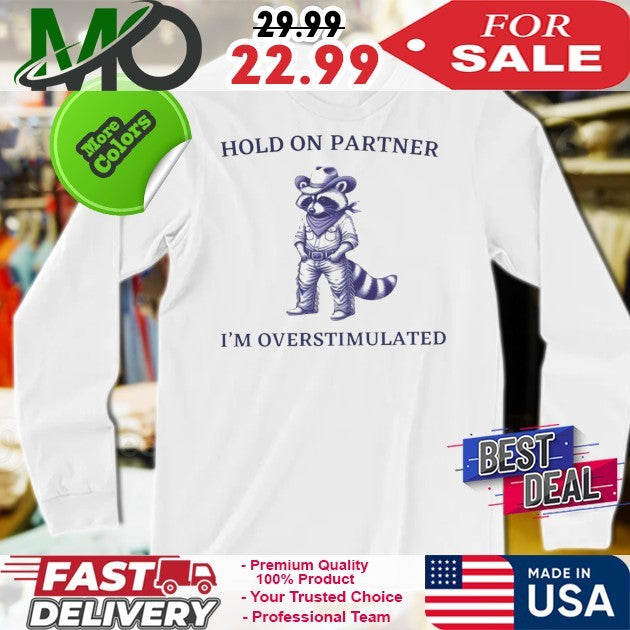 Hold On I’m Overstimulated Cowboy Raccoon Shirt
