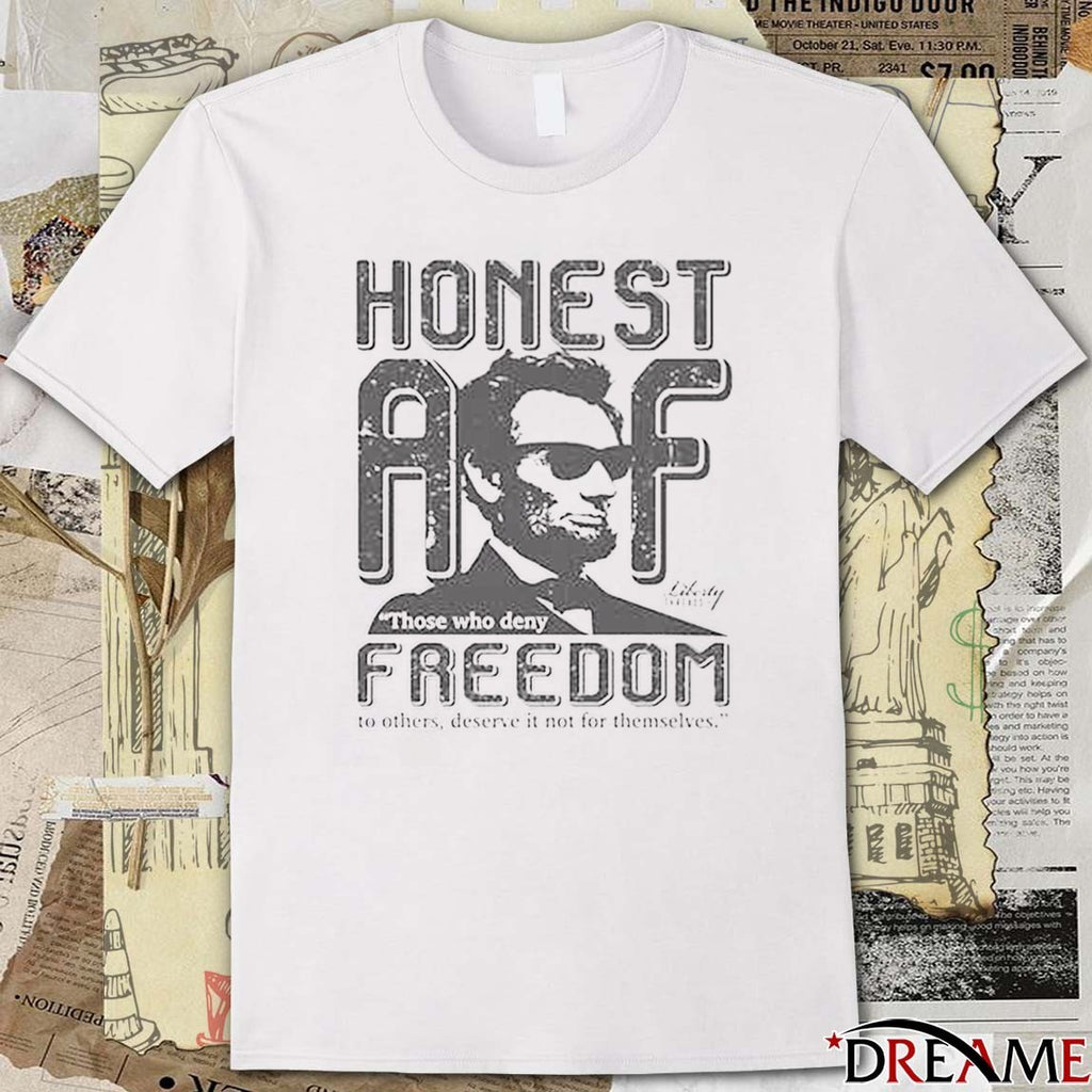 Honest Abe Those Who Deny Freedom To Others Deserve It Not For Themselves by Liberty Threads USA 2025 t-shirt