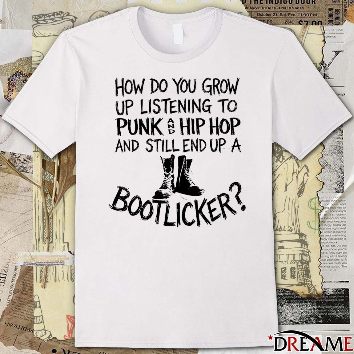 How Do You Grow Up Listening To Punk Hip Hop And Still End Up A Bootlicker t-shirt