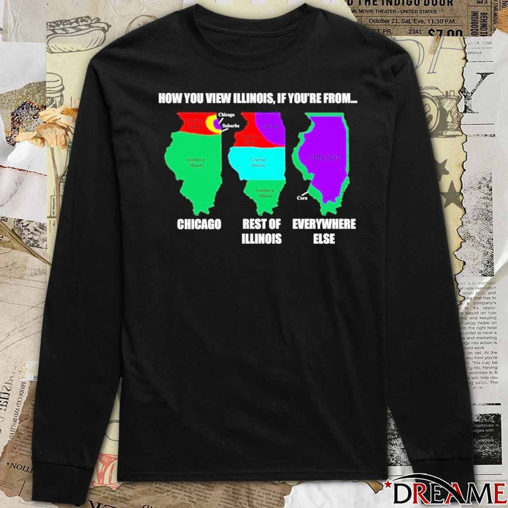 How You View Illinois, If You’re From Chicago Rest Of Everywhere Else Illinois t-shirt