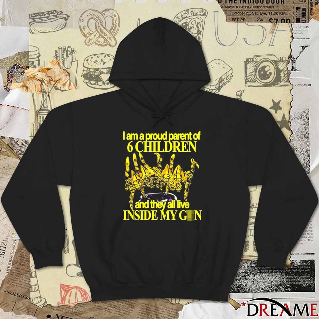 I Am A Proud Parent Of 6 Children And They All Live Inside My Gun 2025 t-shirt