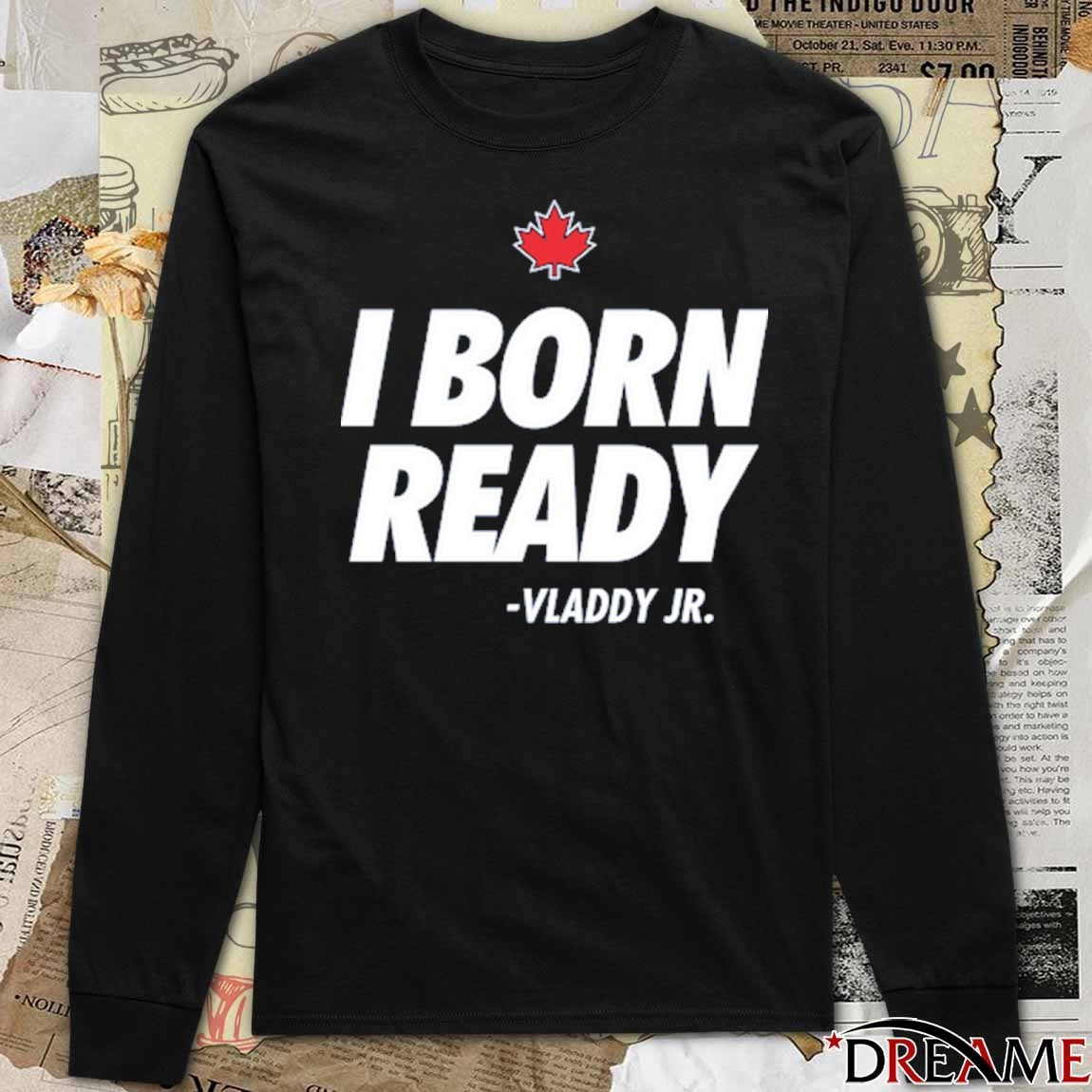 I Born Ready Vladimir Guerrero Jr Toronto Blue Jays MLB 2025 t-shirt
