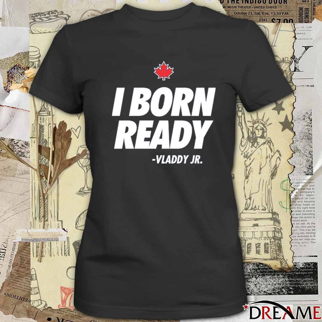 I Born Ready Vladimir Guerrero Jr Toronto Blue Jays MLB 2025 t-shirt