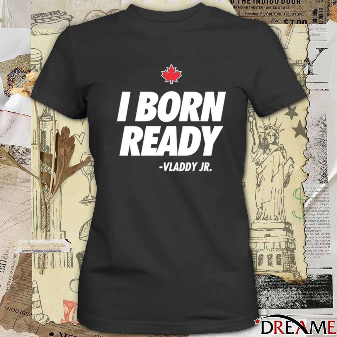I Born Ready Vladimir Guerrero Jr Toronto Blue Jays MLB 2025 t-shirt
