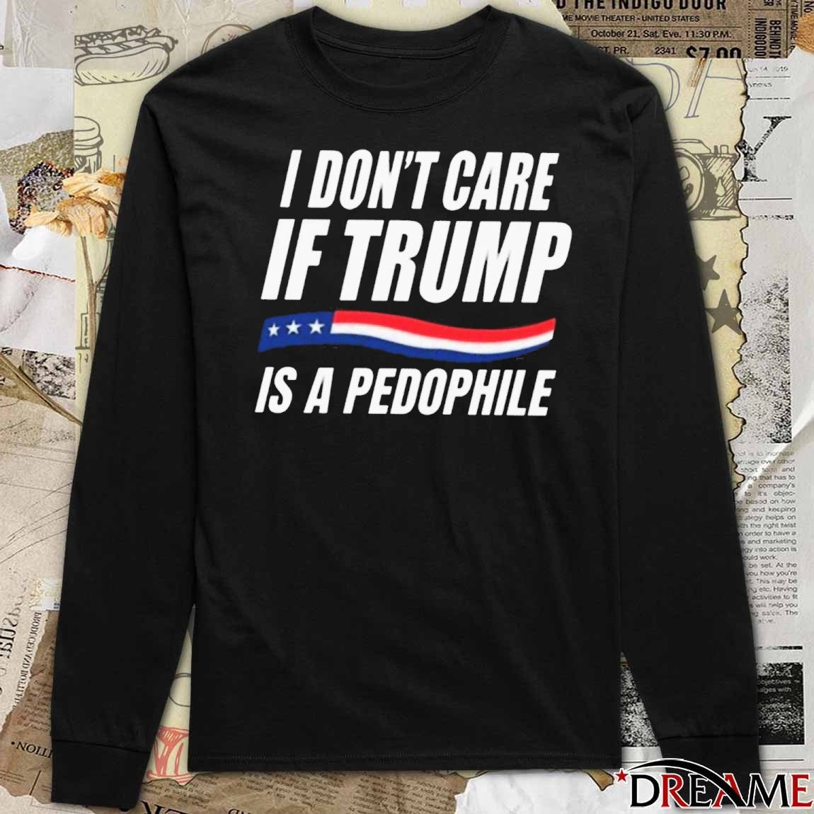 I Don’t Care If Trump Is A Pedophile American flag t-shirt