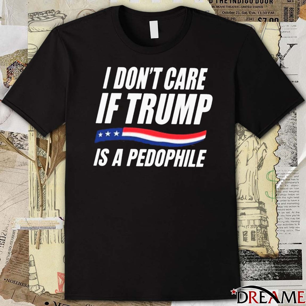 I Don’t Care If Trump Is A Pedophile American flag t-shirt