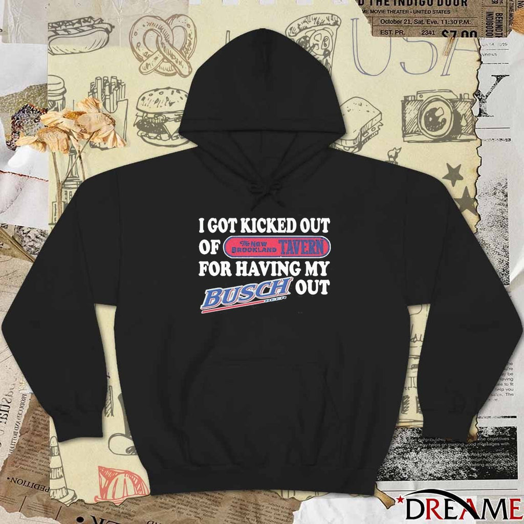 I Got Kicked Out Of The New Brookland Tavern For Having My Busch Beer Out t-shirt