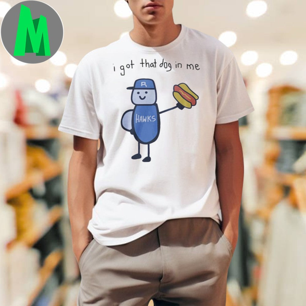 I Got That Dog In Me T-Shirt Funny Basketball Hawks Hot Dog Graphic Tee Sports Fan Apparel