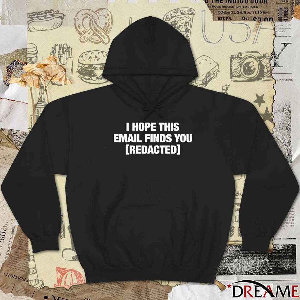 I Hope This Email Finds You Redacted t-shirt