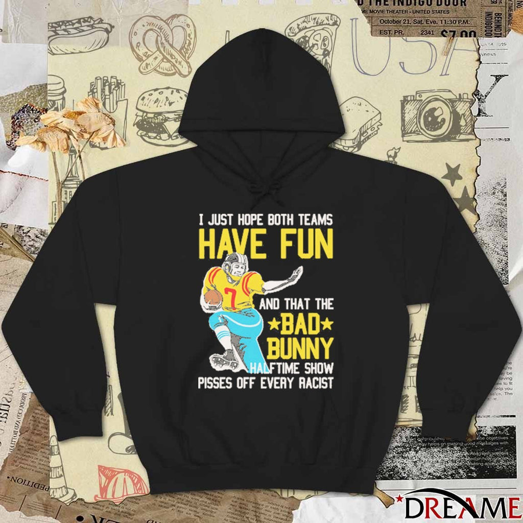 I Just Hope That Both Teams Have Fun And That The Bad Bunny Halftime Show Pisses Off Every Racist t-shirt