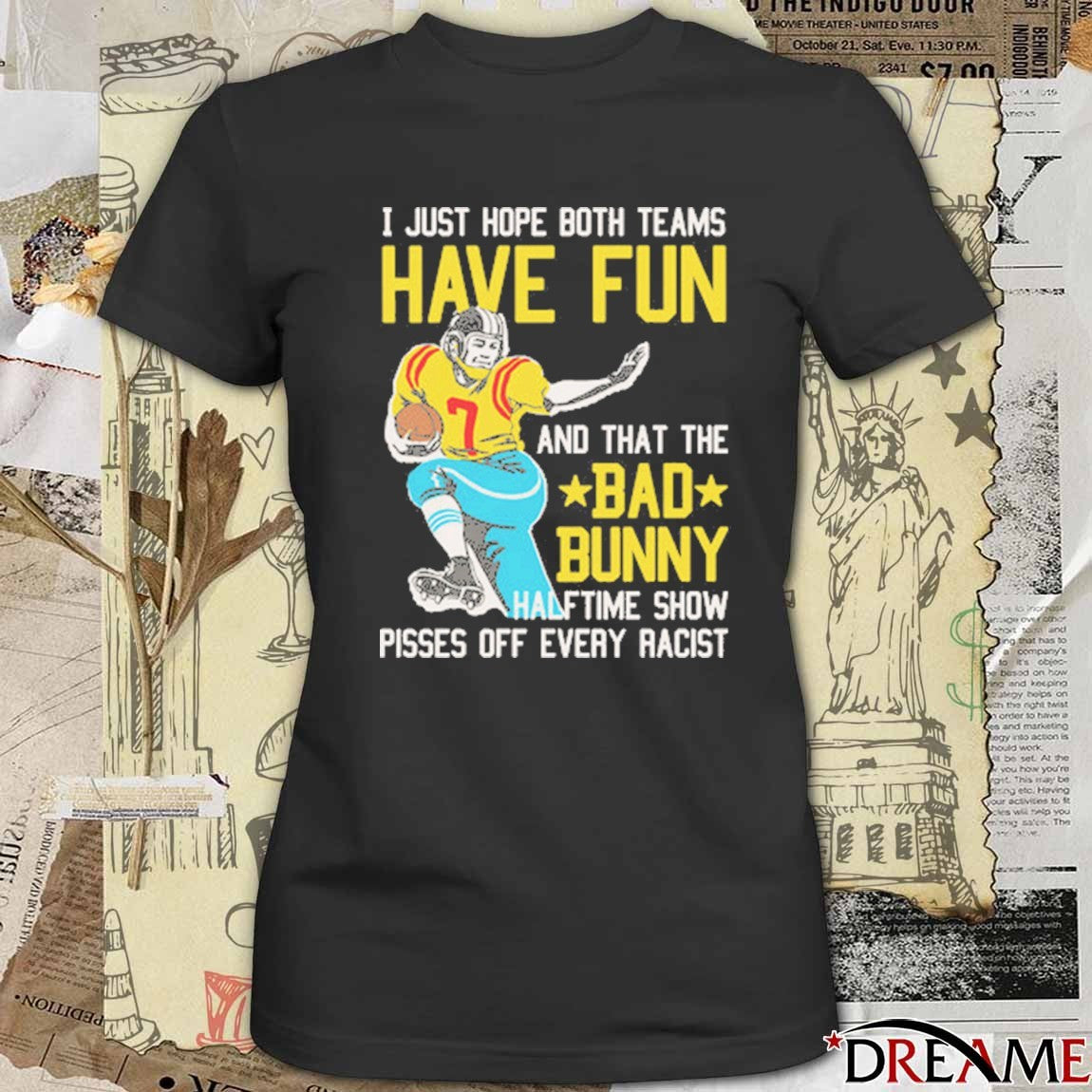 I Just Hope That Both Teams Have Fun And That The Bad Bunny Halftime Show Pisses Off Every Racist t-shirt