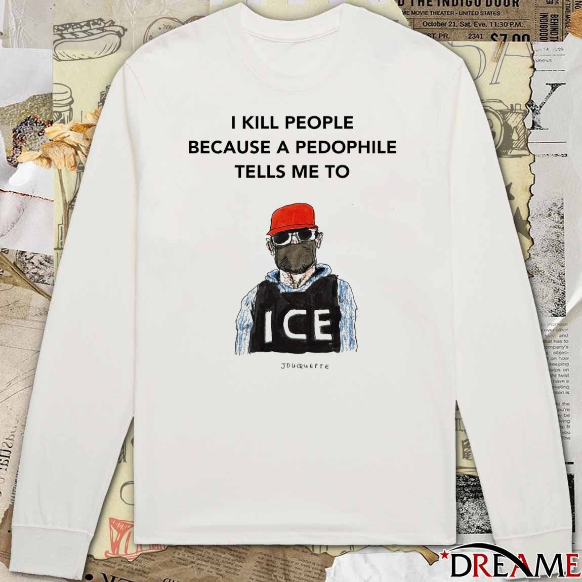 I Kill Peaple Because A Pedophile Telis Me To ICE t-shirt