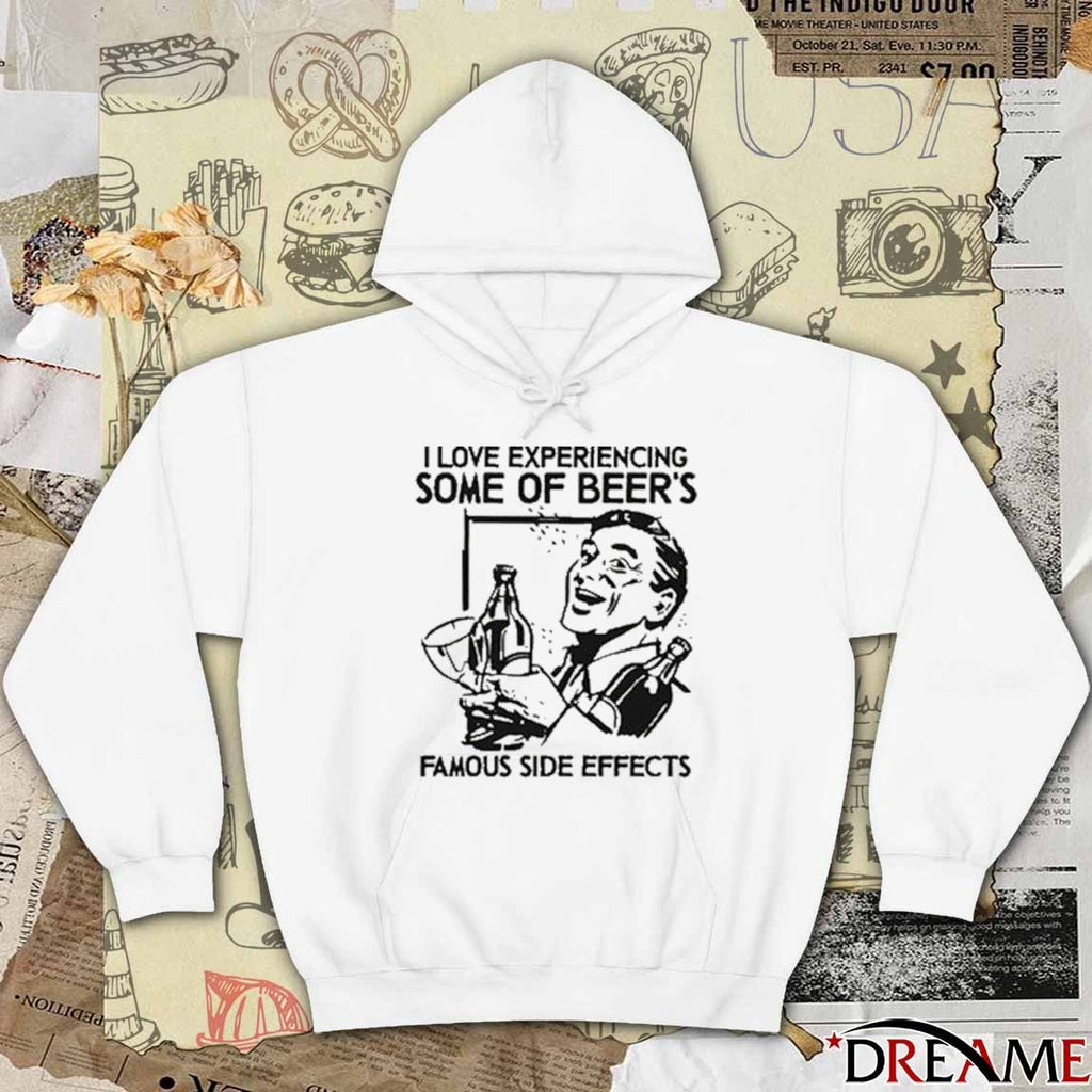 I Love Experiencing Some Of Beer’s Famous Side Effects t-shirt