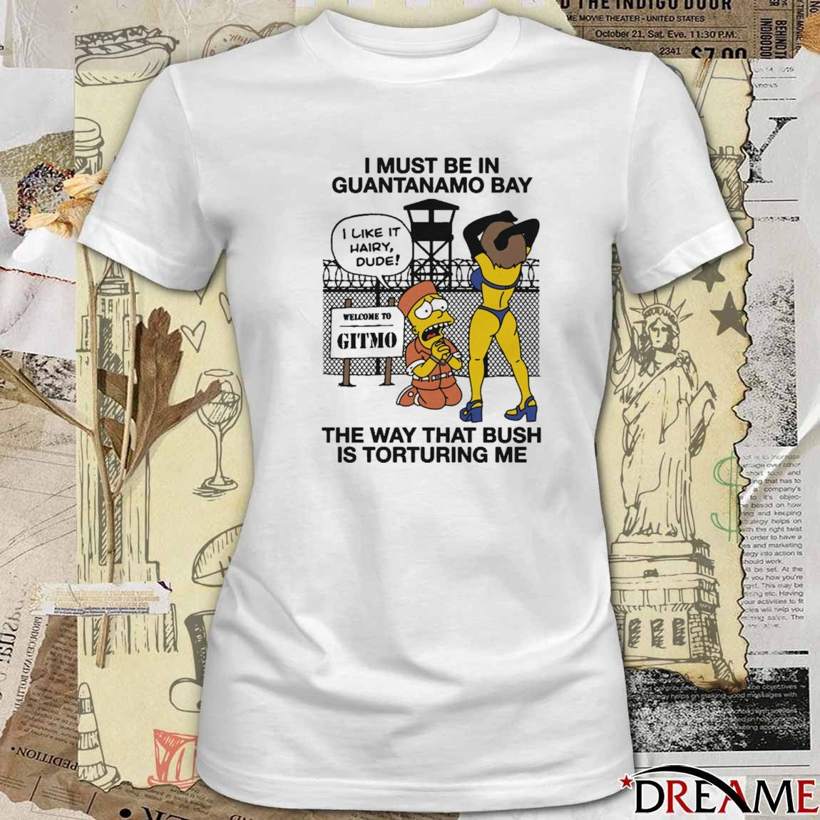 I Must Be In Guantanamo Bay The Way That Bush Is Torturing Me That Go Hard t-shirt