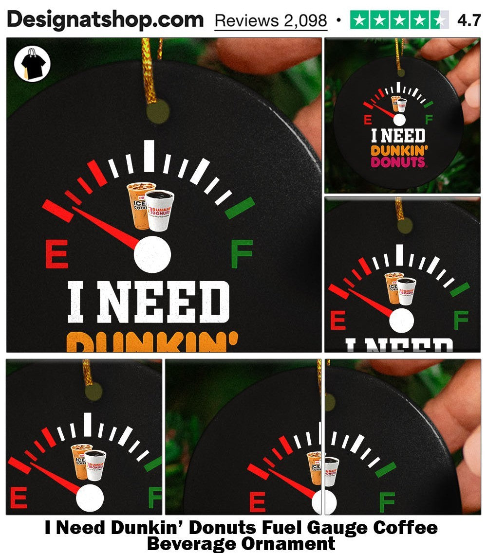 I Need Dunkin’ Donuts Fuel Gauge Coffee Beverage shirt