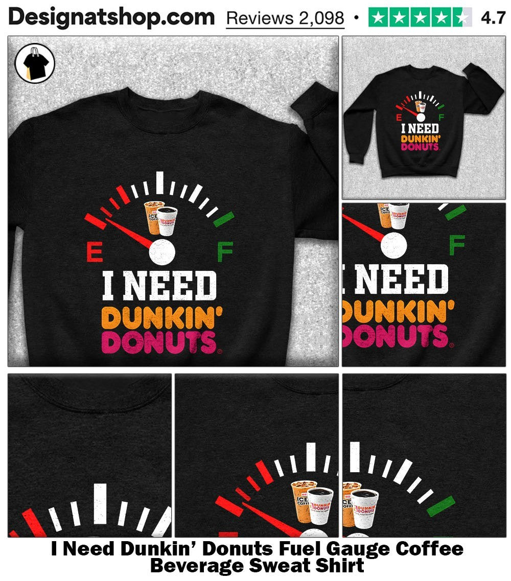I Need Dunkin’ Donuts Fuel Gauge Coffee Beverage shirt
