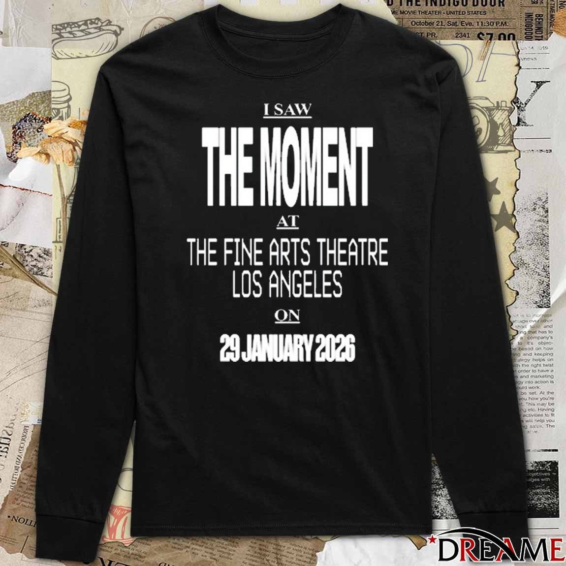I Saw The Moment At The Fine Arts Theatre Los Angeles On 29 January 2026 t-shirt