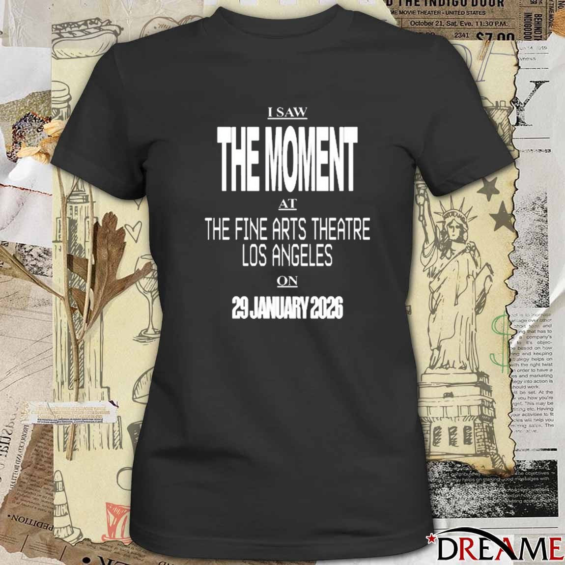 I Saw The Moment At The Fine Arts Theatre Los Angeles On 29 January 2026 t-shirt