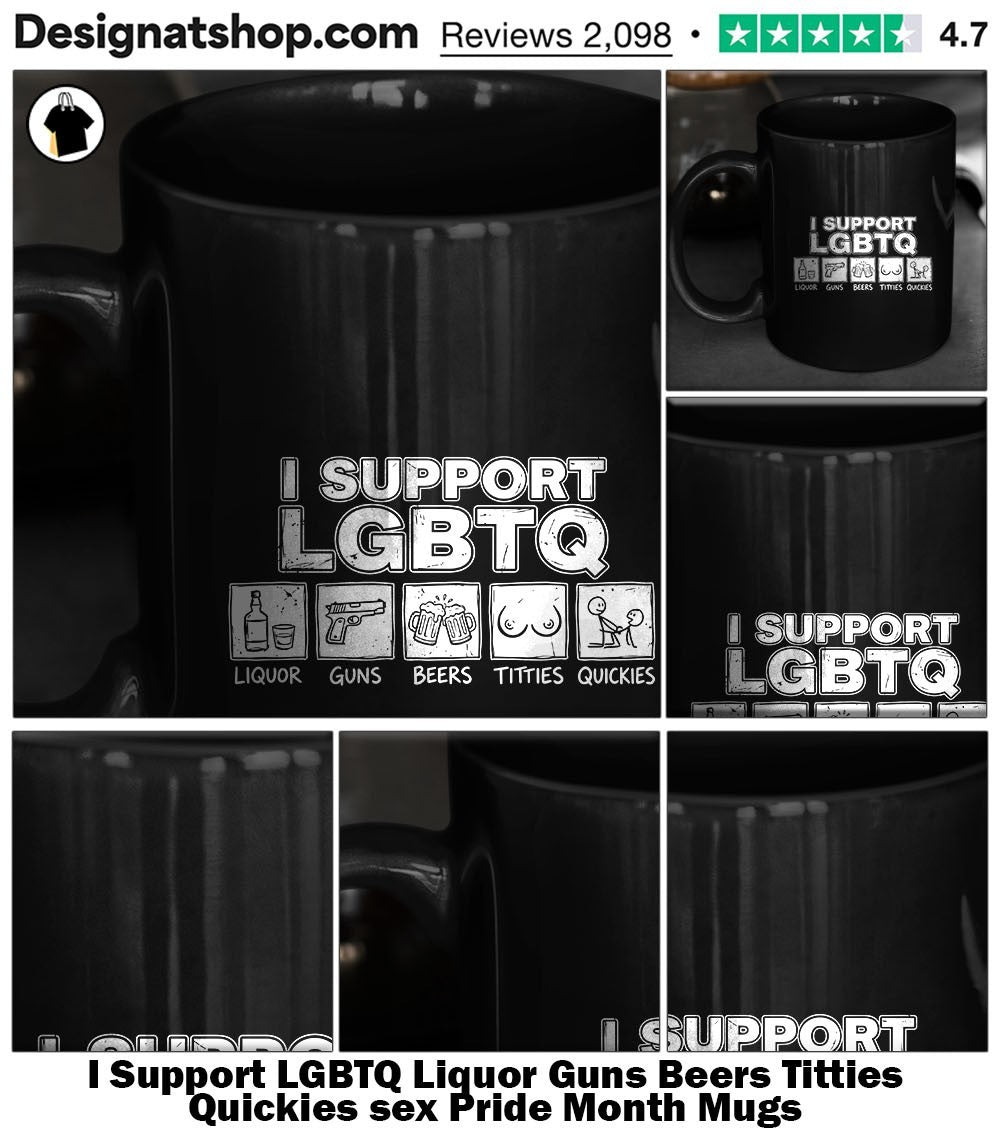 I Support LGBTQ Liquor Guns Beers Titties Quickies sex Pride Month shirt
