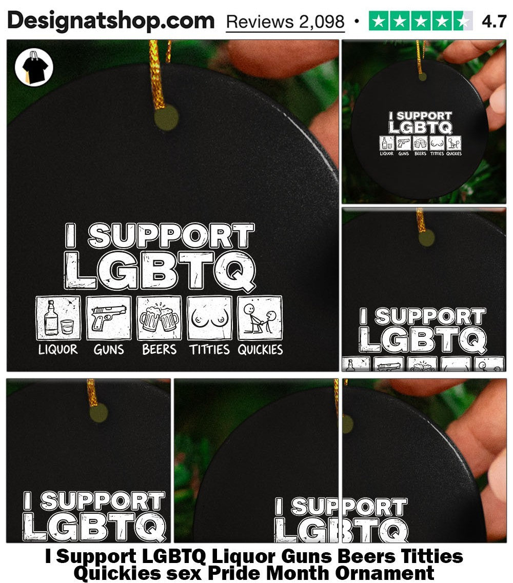 I Support LGBTQ Liquor Guns Beers Titties Quickies sex Pride Month shirt