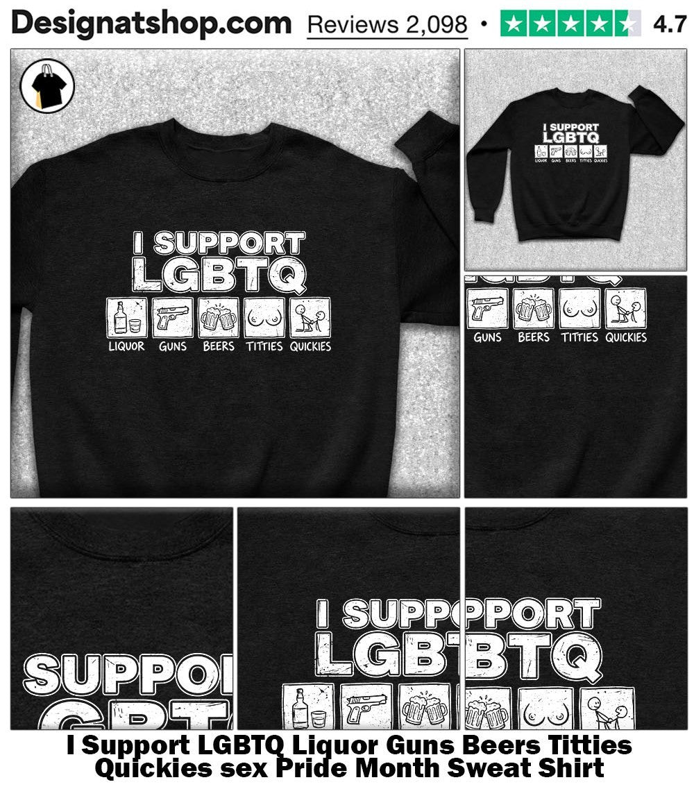 I Support LGBTQ Liquor Guns Beers Titties Quickies sex Pride Month shirt