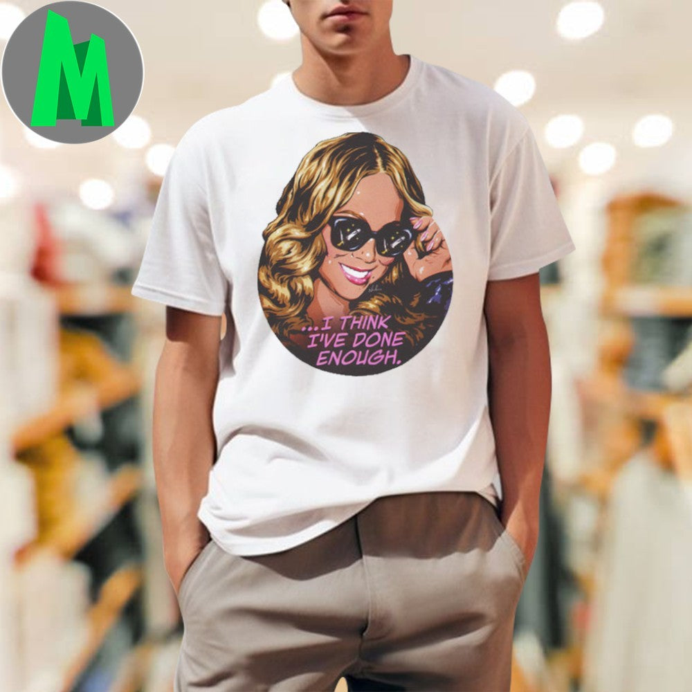 I Think I’ve Done Enough Shirt