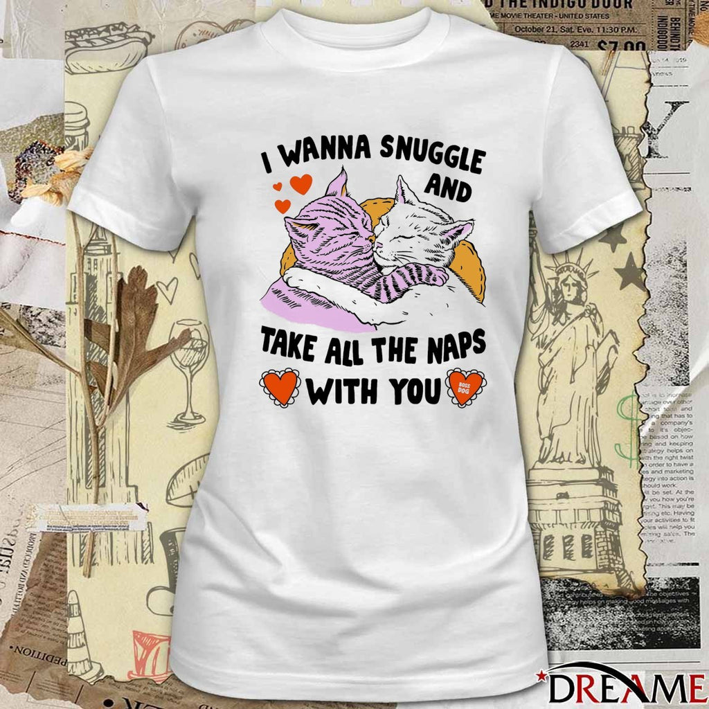 I Wanna Snuggle And Take All The Naps With You Boss Dog t-shirt