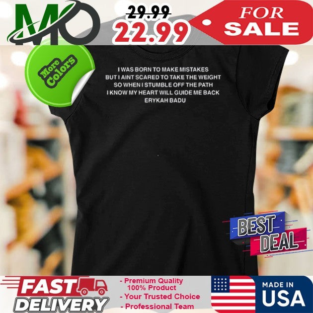 I Was Born To Make Mistakes But I Ain’t Scared To Take The Weight So When I Stumble Off The Path I Know My Heart Will Guide Me Back Erykah Badu Shirt