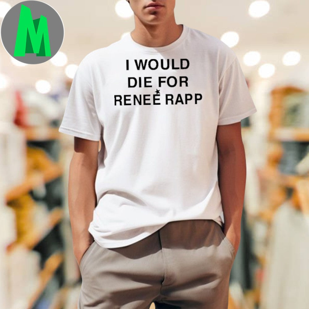 I Would Die For Reneé Rapp Fan T-Shirt – Musician and Actress Pop Culture Apparel