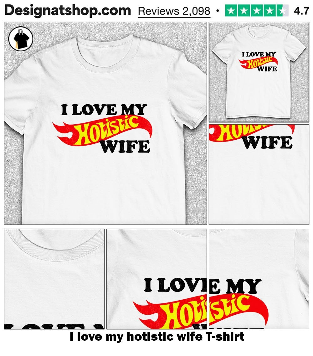 I love my hotistic wife shirt