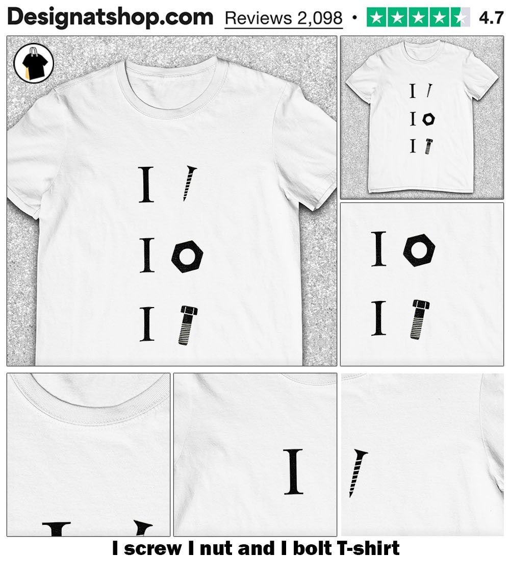 I screw I nut and I bolt shirt