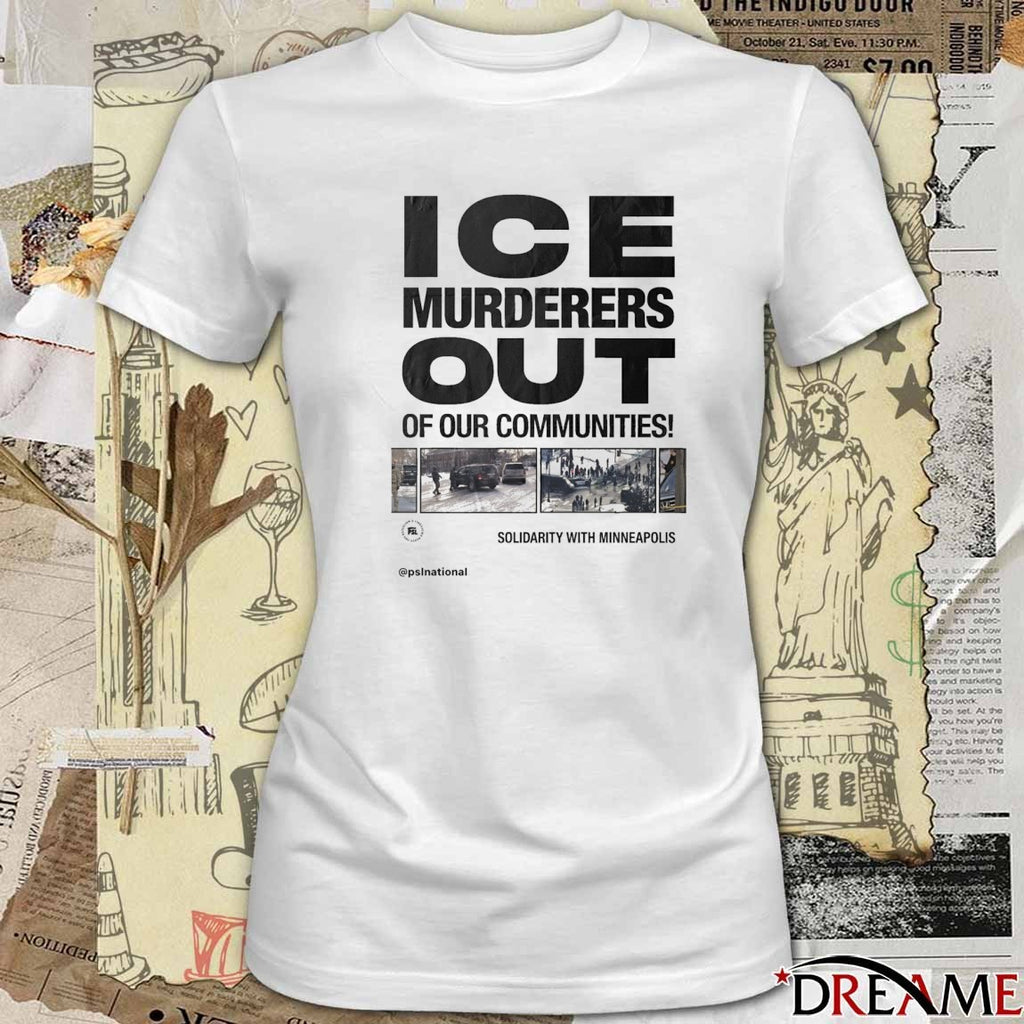 ICE Murderers Out Of Our Communities Solidarity With Minneapolis t-shirt