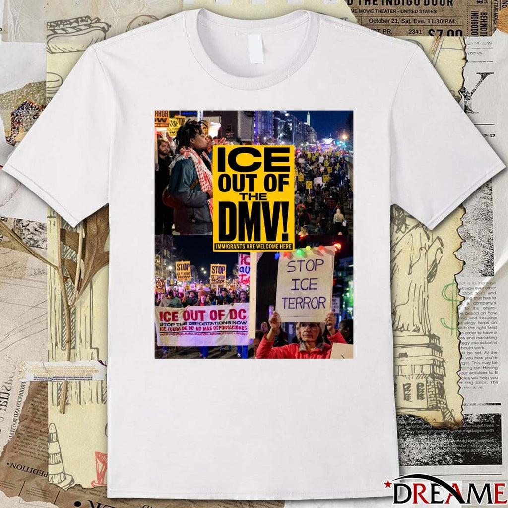ICE Out Of The DMW Immigrants Are Welcome Here Ice Out Of DC Stop Ice Terror t-shirt