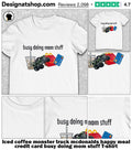 Iced coffee monster truck mcdonalds happy meal credit card busy doing mom stuff shirt