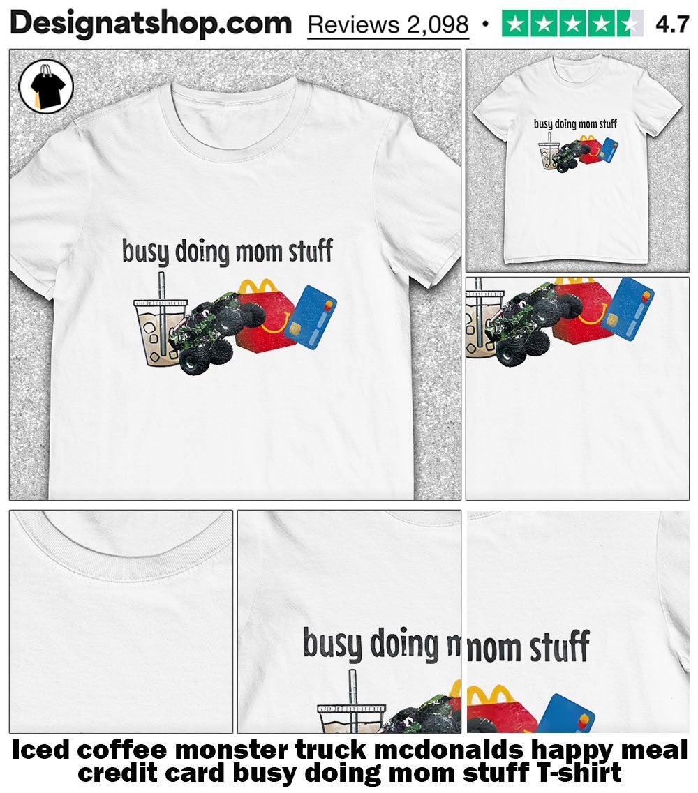 Iced coffee monster truck mcdonalds happy meal credit card busy doing mom stuff shirt