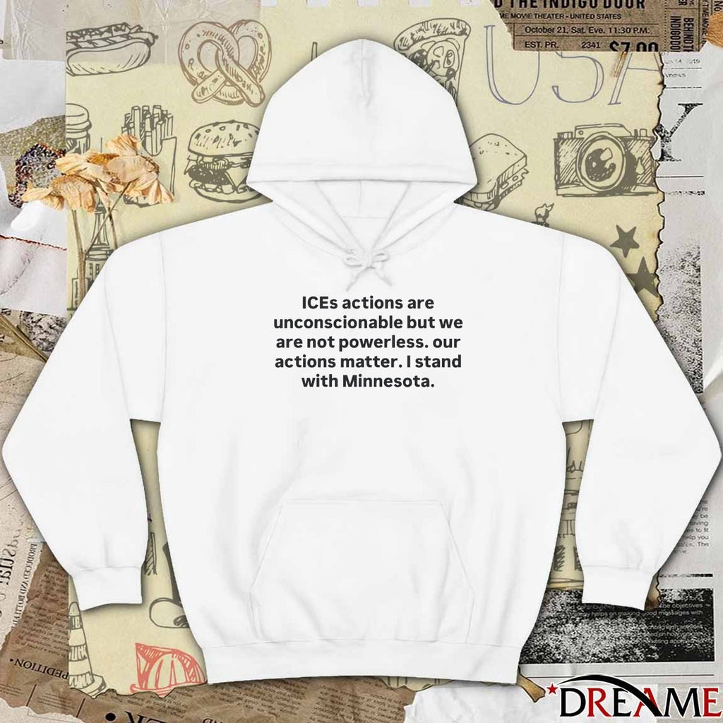 Ices Actions Are Unconscionable But We Are Not Powerless Our Actions Matter I Stand With Minnesota t-shirt