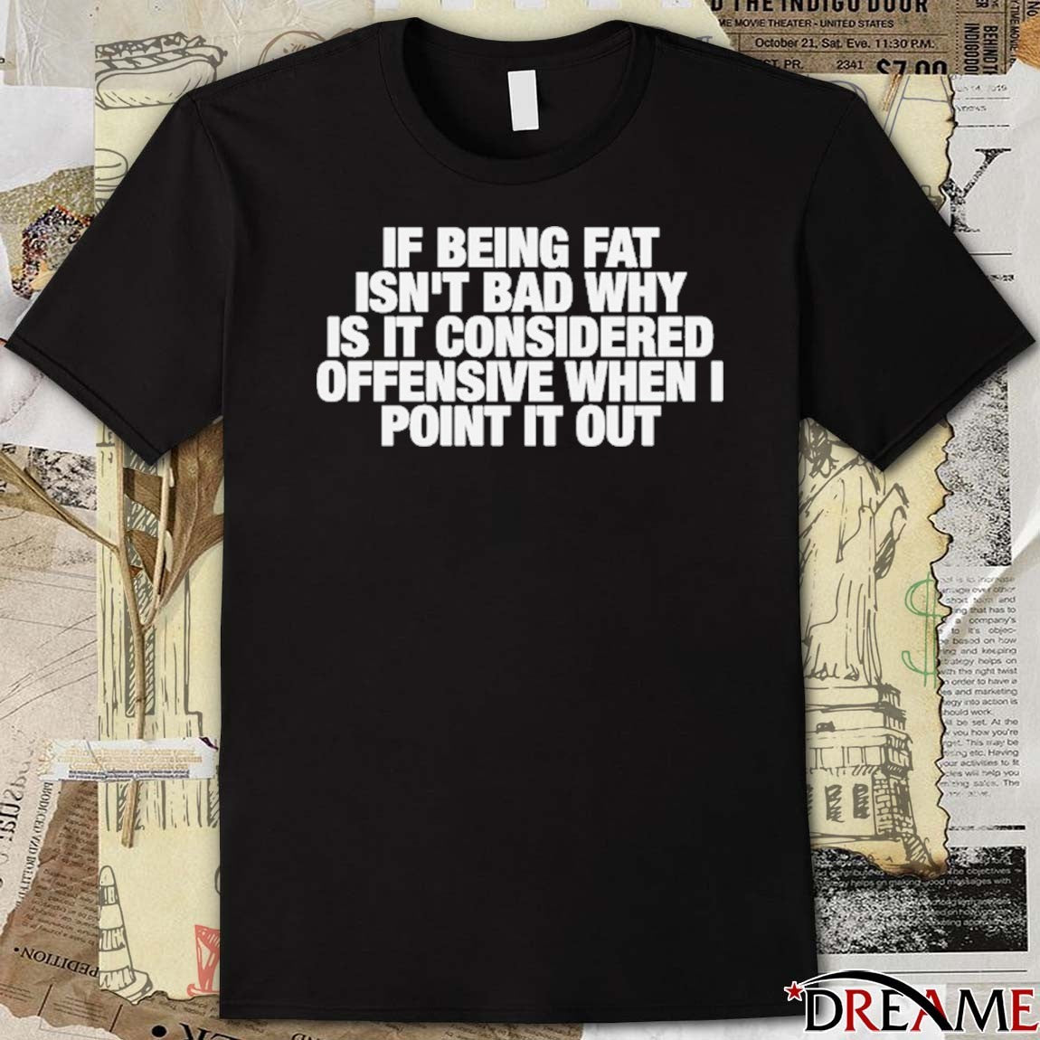 If Being Fat Isn’t Bad Why Is It Considered Offensive When I Point It Out t-shirt