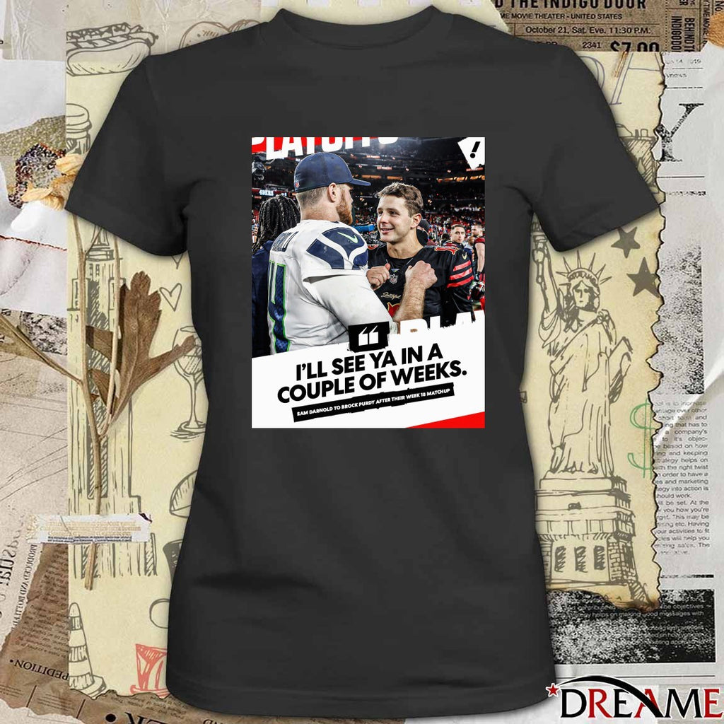 I’ll See Ya In A Couple Of Weeks Sam Darnold To Brock Purdy After Their Week 18 Matchup Poster t-shirt