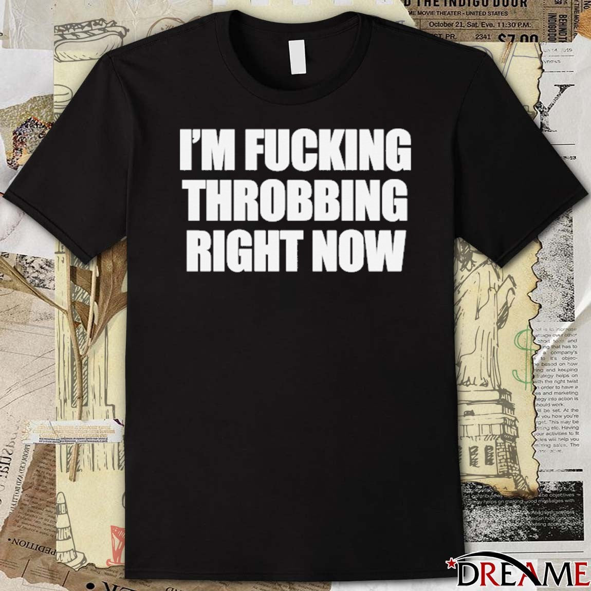 I’m Fucking Throbbing Right Now t-shirt