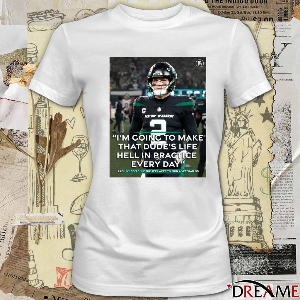 I’m Going To Make That Dude’s Life Hell In Practice Every Day Zach Wilson New York Jets Poster t-shirt