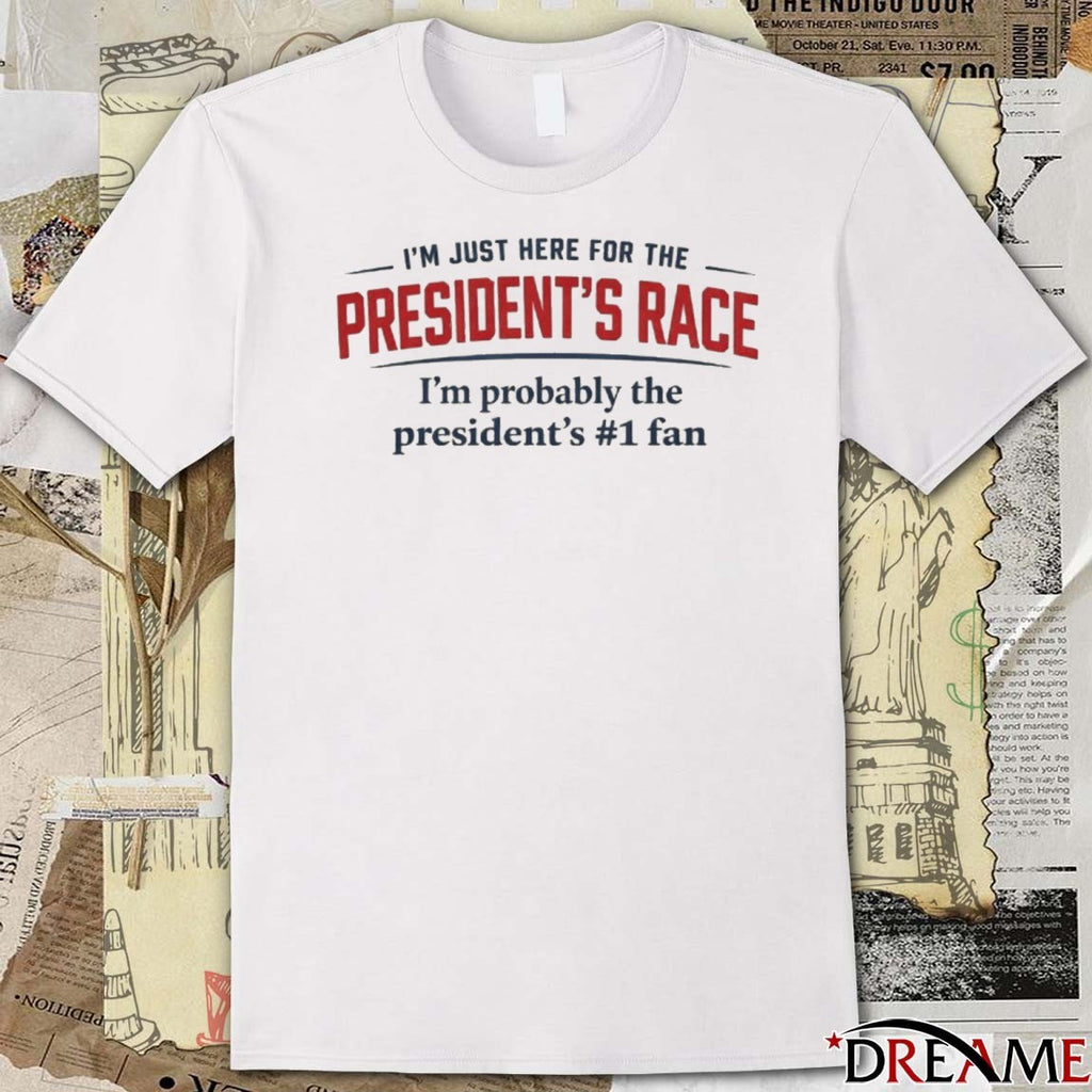 I’m Just Here For The President’s Race I’m Probably The President’s #1 Fan Nicki Minaj t-shirt