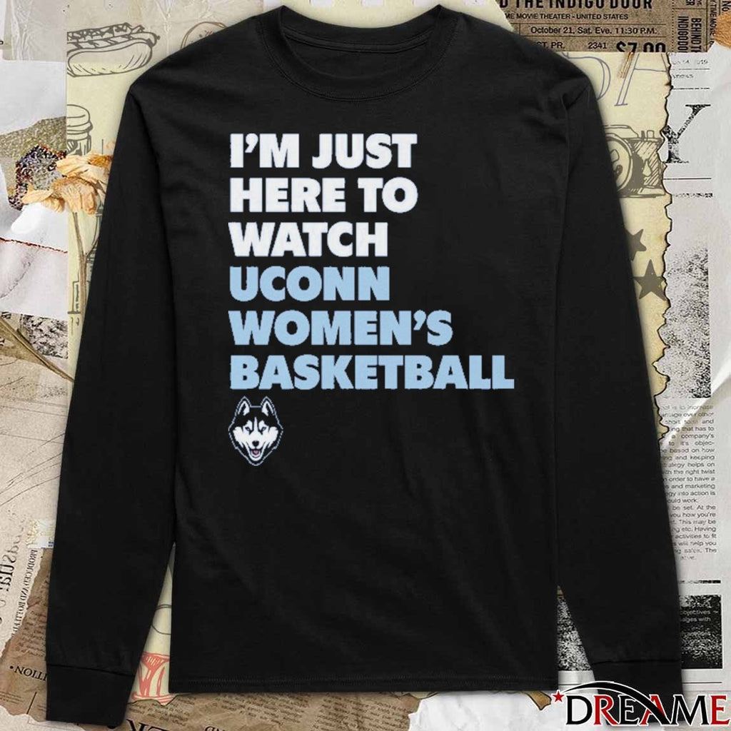 I’m Just Here To Watch Uconn Women’s Basketball – NCAA 2026 t-shirt