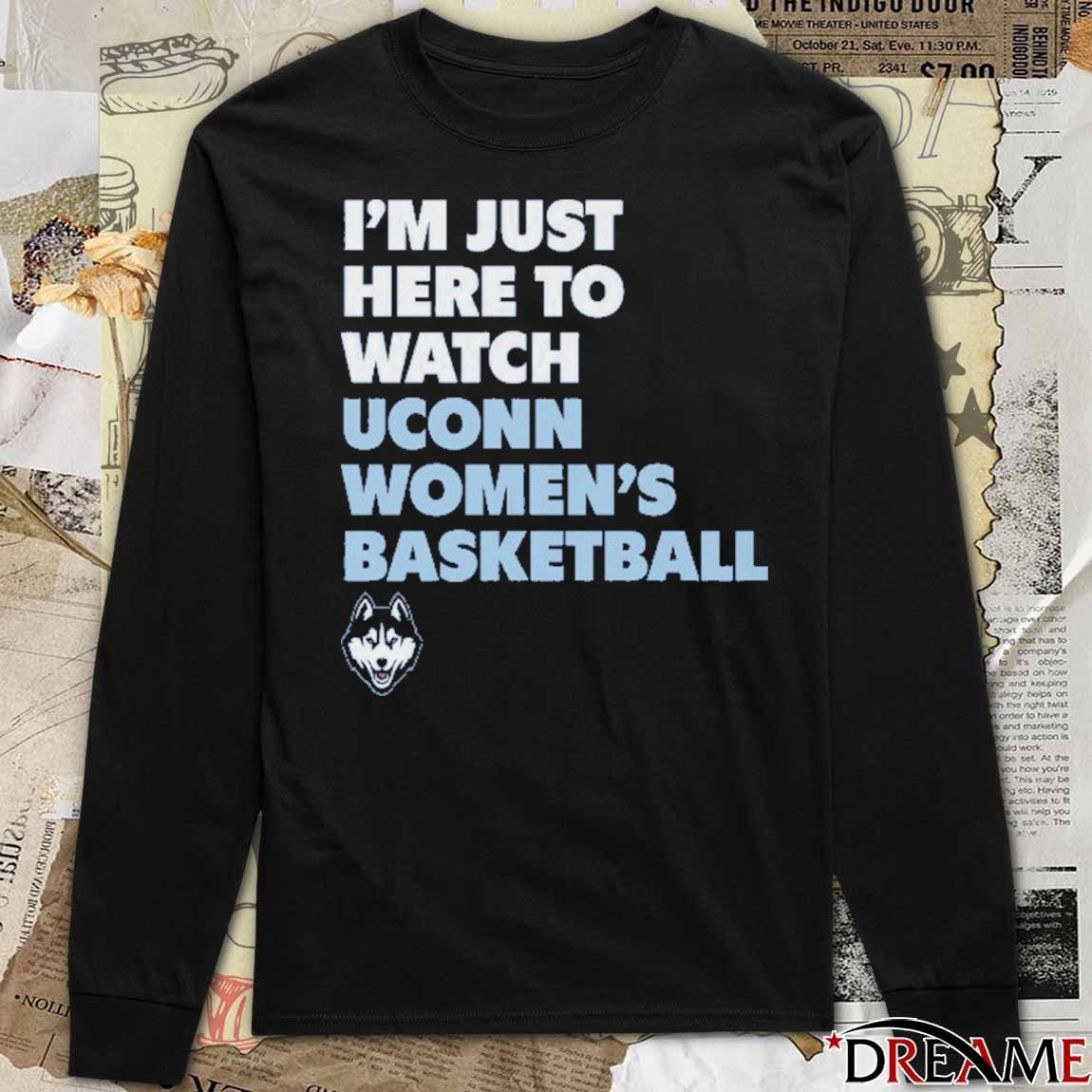 I’m Just Here To Watch Uconn Women’s Basketball – NCAA 2026 t-shirt