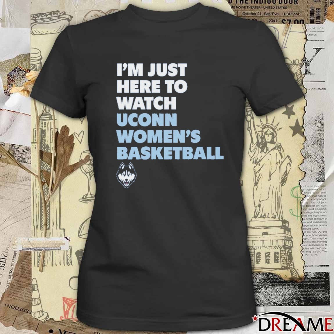 I’m Just Here To Watch Uconn Women’s Basketball – NCAA 2026 t-shirt