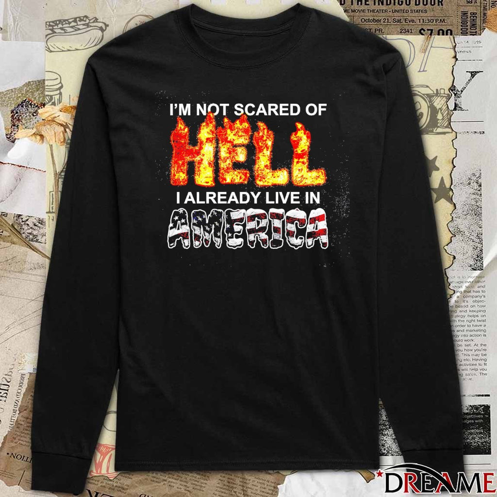 I’m Not Scared Of Hell I Already Live In America t-shirt